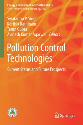 Pollution Control Technologies: Current Status and Future Prospects - Singh, Swatantra P. (Editor), and Rathinam, Karthik (Editor), and Gupta, Tarun (Editor)