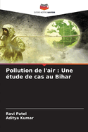 Pollution de l'air: Une ?tude de cas au Bihar