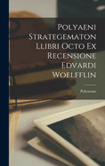 Polyaeni Strategematon Llibri Octo ex Recensione Edvardi Woelfflin