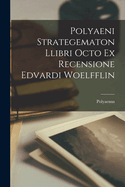 Polyaeni Strategematon Llibri Octo ex Recensione Edvardi Woelfflin