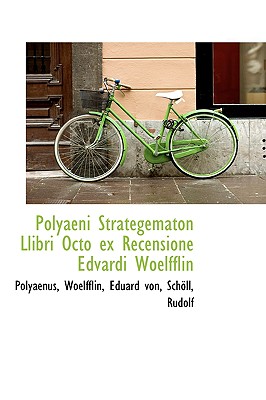 Polyaeni Strategematon Llibri Octo Ex Recensione Edvardi Woelfflin - Polyaenus