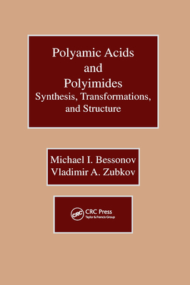 Polyamic Acids and Polyimides: Synthesis, Transformations, and Structure - Bessonov, Michael I., and Zubkov, Vladimir A.