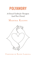 Polyamory: A Clinical Toolkit for Therapists (and Their Clients)