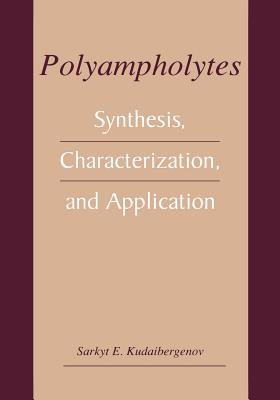Polyampholytes: Synthesis, Characterization and Application - Kudaibergenov, Sarkyt E