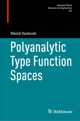 Polyanalytic Type Function Spaces - Vasilevski, Nikolai