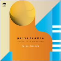 Polychromie: Couperin & Messiaen - Luisa Imorde (piano)