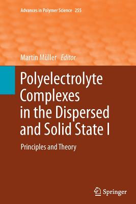 Polyelectrolyte Complexes in the Dispersed and Solid State I: Principles and Theory - M�ller, Martin (Editor)