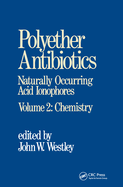 Polyether Antibiotics: Naturally Occurring Acid Ionophores--Volume 2: Chemistry