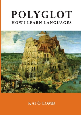 Polyglot: How I Learn Languages - Lomb, Kat�