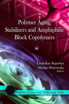 Polymer Aging, Stabilizers & Amphiphilic Block Copolymers - Segewicz, Liudvikas (Editor), and Petrowsky, Marijus (Editor)