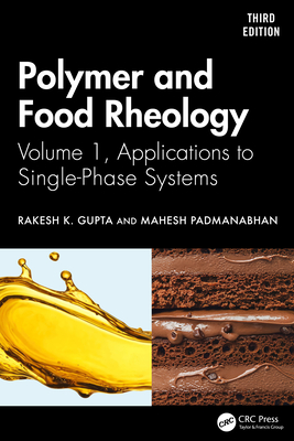 Polymer and Food Rheology: Volume 1, Applications to Single-Phase Systems - Gupta, Rakesh K, and Padmanabhan, Mahesh