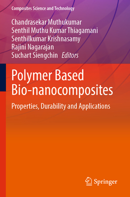 Polymer Based Bio-nanocomposites: Properties, Durability and Applications - Muthukumar, Chandrasekar (Editor), and Thiagamani, Senthil Muthu Kumar (Editor), and Krishnasamy, Senthilkumar (Editor)