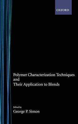 Polymer Characterization Techniques and Their Application to Blends - Simon, George P (Editor)