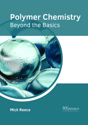 Polymer Chemistry: Beyond the Basics - Reece, Mick (Editor)