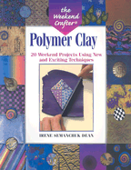 Polymer Clay: 20 Weekend Projects Using New and Exciting Techniques