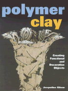 Polymer Clay: Creating Functional and Decorative Objects