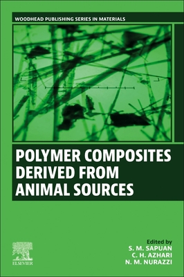 Polymer Composites Derived from Animal Sources - Sapuan, S M (Editor), and Azhari, C H (Editor), and Nurazzi, N M (Editor)