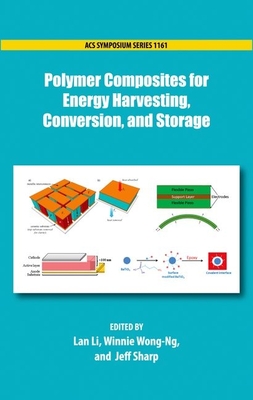 Polymer Composites for Energy Harvesting, Conversion, and Storage - Li, Lan (Editor), and Wong-Ng, Winnie (Editor), and Sharp, Jeff (Editor)