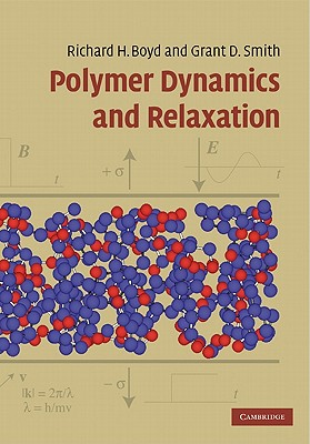 Polymer Dynamics and Relaxation - Boyd, Richard, and Smith, Grant