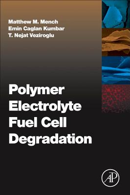 Polymer Electrolyte Fuel Cell Degradation - Mench, Matthew M (Editor), and Caglan Kumbur, Emin (Editor), and Veziroglu, T Nejat (Editor)