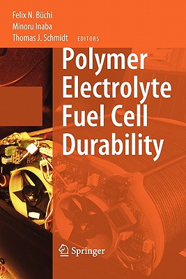 Polymer Electrolyte Fuel Cell Durability - B�chi, Felix N (Editor), and Inaba, Minoru (Editor), and Schmidt, Thomas J (Editor)