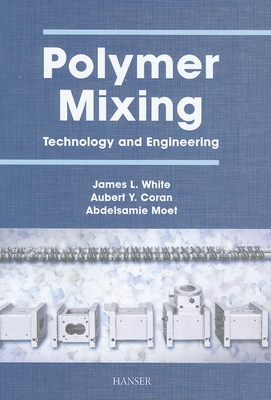 Polymer Mixing: Technology and Engineering - White, James L (Editor)