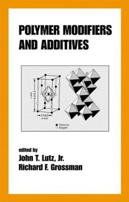 Polymer Modifiers and Additives - Grossman, Richard F (Editor), and Lutz Jr, John T (Editor)