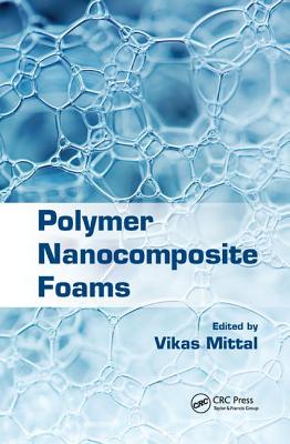 Polymer Nanocomposite Foams - Mittal, Vikas (Editor)