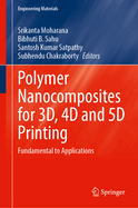 Polymer Nanocomposites for 3D, 4D and 5D Printing: Fundamental to Applications