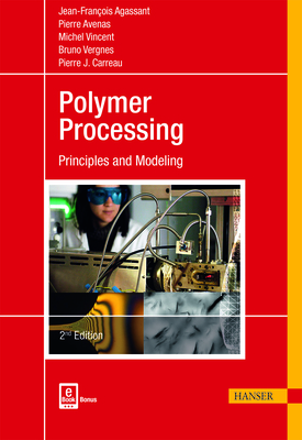 Polymer Processing 2e: Principles and Modeling - Agassant, Jean-Fran�ois, and Avenas, Pierre, and Carreau, Pierre J