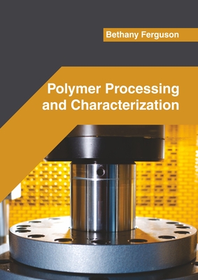 Polymer Processing and Characterization - Ferguson, Bethany (Editor)