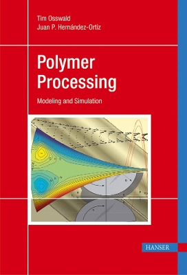 Polymer Processing: Modeling and Simulation - Osswald, Tim A., and Hernandez-Ortiz, Juan P.