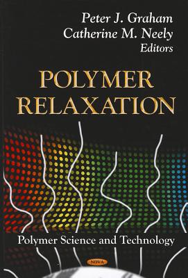 Polymer Relaxation - Graham, Peter J (Editor), and Neely, Catherine M (Editor)