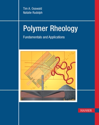 Polymer Rheology: Fundamentals and Applications - Rudolph, Natalie, and Osswald, Tim A.