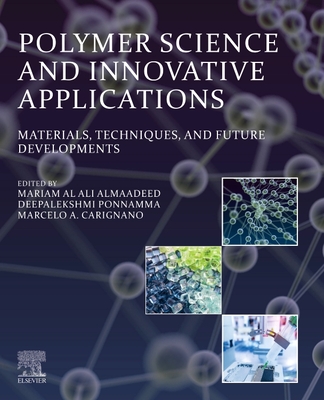 Polymer Science and Innovative Applications: Materials, Techniques, and Future Developments - AlMaadeed, Mariam Al Ali (Editor), and Ponnamma, Deepalekshmi (Editor), and Carignano, Marcelo A. (Editor)