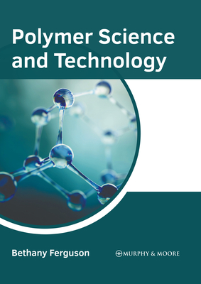 Polymer Science and Technology - Ferguson, Bethany (Editor)