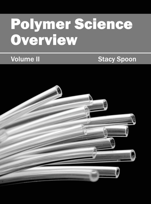 Polymer Science Overview: Volume II - Spoon, Stacy (Editor)