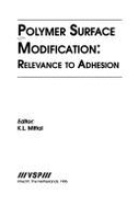 Polymer Surface Modification: Relevance to Adhesion, Volume 1 - Mittal, Kash L (Editor)