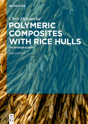 Polymeric Composites with Rice Hulls: An Introduction - Defonseka, Chris