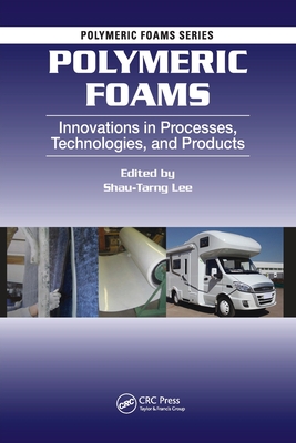 Polymeric Foams: Innovations in Processes, Technologies, and Products - Lee, Shau-Tarng (Editor)
