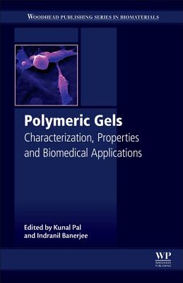 Polymeric Gels: Characterization, Properties and Biomedical Applications - Pal, Kunal, PhD (Editor), and Banerjee, Indranil (Editor)