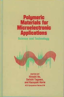 Polymeric Materials for Microelectronic Applications: Science and Technology - Ito, Hiroshi (Editor), and Tagawa, Seiichi (Editor), and Horie, Kazuyuki (Editor)