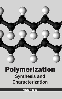Polymerization: Synthesis and Characterization - Reece, Mick (Editor)