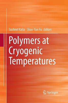 Polymers at Cryogenic Temperatures - Kalia, Susheel (Editor), and Fu, Shao-Yun (Editor)