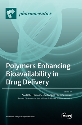 Polymers Enhancing Bioavailability in Drug Delivery - Fernandes, Ana Isabel (Guest editor), and Jozala, Angela Faustino (Guest editor)