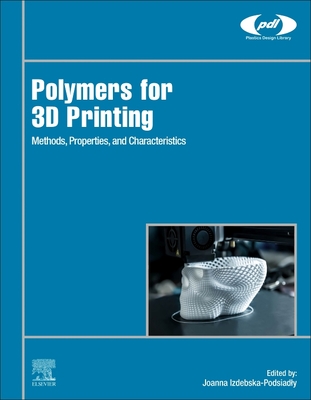 Polymers for 3D Printing: Methods, Properties, and Characteristics - Izdebska-Podsiadly, Joanna (Editor)