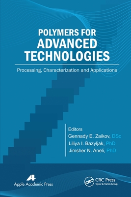 Polymers for Advanced Technologies: Processing, Characterization and Applications - Zaikov, Gennady E (Editor), and Bazylyak, Liliya I (Editor), and Aneli, Jimsher N (Editor)