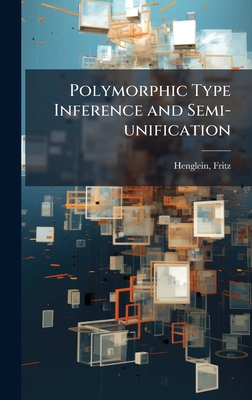 Polymorphic Type Inference and Semi-unification - Henglein, Fritz