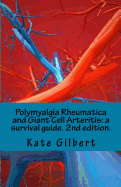 Polymyalgia Rheumatica and Giant Cell Arteritis: a survival guide. 2nd edition.