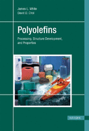 Polyolefins: Processing, Structure Development, and Properties